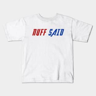 Nuff Said Kids T-Shirt